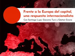 Frente a la Europa del capital, una respuesta obrera e internacionalista