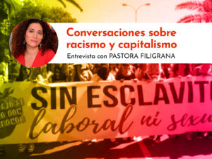 [Entrevista] Conversaciones sobre racismo y capitalismo con Pastora Filigrana